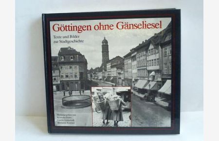 Göttingen ohne Gänseliesel. Texte und Bilder zur Stadtgeschichte