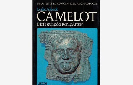 Camelot : die Festung d. König Artus? Ausgrabungen in Cadbury Castle 1966 - 1970.   - Neue Entdeckungen der Archäologie.
