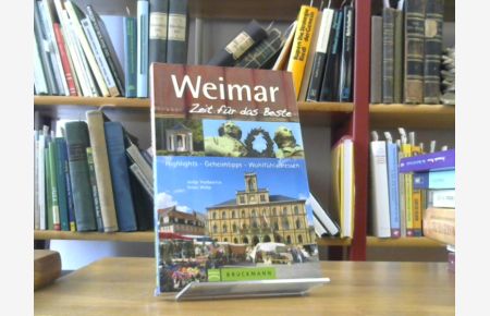 Weimar : [Highlights – Geheimtipps – Wohlfühladressen] / Antje Vanhoefen ; Ernst Wrba / Zeit für das Beste