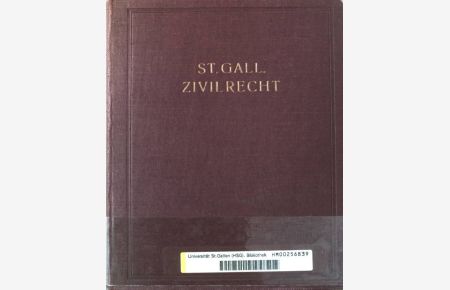 St. Gall. Zivilrecht. Sammlung der eidgenössischen und kantonalen Erlasse, unter Berücksichtigung des Handeslregisters, Güterrechtsregisters, des Grundbuchs, und der Viehverpfändung.
