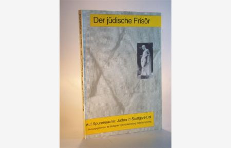 Der jüdische Frisör. Auf Spurensuche: Juden in Suttgart-Ost.