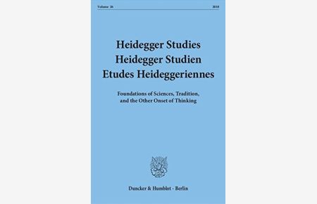 Heidegger Studies / Heidegger Studien / Etudes Heideggeriennes. : Vol. 26 (2010). Foundations of Sciences, Tradition, and the Other Onset of Thinking.