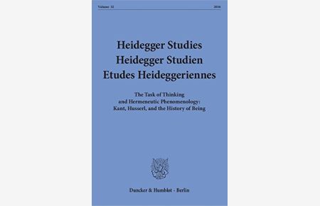 Heidegger Studies / Heidegger Studien / Etudes Heideggeriennes. : Vol. 32 (2016). The Task of Thinking and Hermeneutic Phenomenology: Kant, Husserl, and the History of Being.