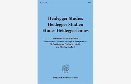 Heidegger Studies / Heidegger Studien / Etudes Heideggeriennes. : Vol. 28 (2012). National Socialism Issue in Hermeneutic Phenomenological Perspective . . . on Pindar, Aristotle and Meister Eckhart.