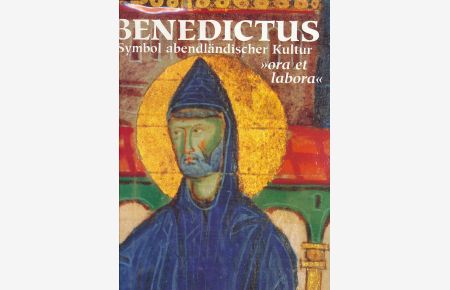 Benedictus. Symbol abendländischer Kultur. ora et labora.   - Vorwort Filips De Cloedt.