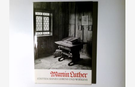 Martin Luther. Stätten seines Lebens und Wirkens. Herausgegeben vom Institut für Denkmalpflege der DDR