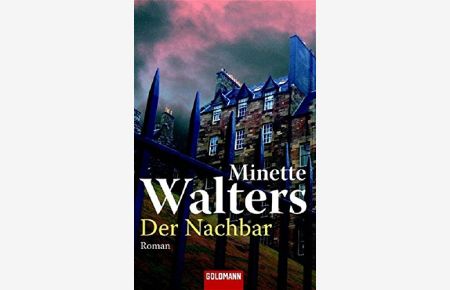 Der Nachbar : Roman.   - Minette Walters. Dt. von Mechtild Sandberg-Ciletti / Goldmann ; 45715
