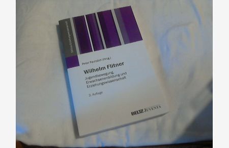 Wilhelm Flitner : Jugendbewegung, Erwachsenenbildung und Erziehungswissenschaft.   - Peter Faulstich (Hrsg.) / Edition Erziehungswissenschaft