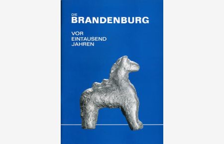 Die Brandenburg vor 1000 Jahren.   - Brandenburgisches Landesmuseum für Ur- und Frühgeschichte, Potsdam