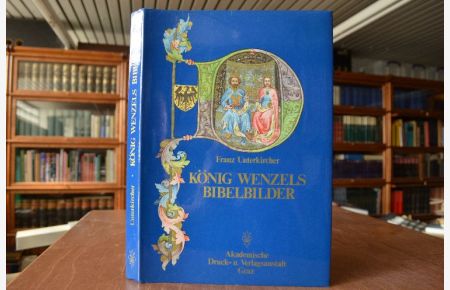 König Wenzels Bibelbilder. Die Miniaturen zur Genesis aus der Wenzelsbibel.   - Franz Unterkircher