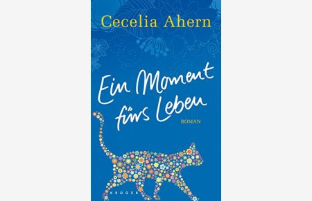 Ein Moment fürs Leben : Roman.   - Cecelia Ahern. Aus dem Engl. von Christine Strüh