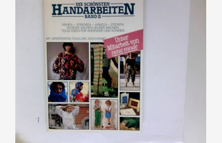 Die schönsten Handarbeiten Band II. Nähen-Stricken-Häkeln-Stricken.