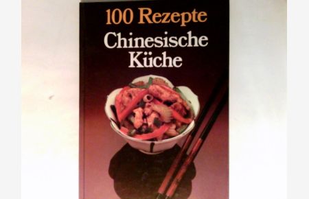 Chinesische Küche. 100 Rezepte