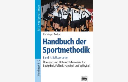 Handbuch der Sportmethodik / Band 1 - Ballsportarten  - Übungen und Unterrichtshinweise für Basketball, Fußball, Handball und Volleyball