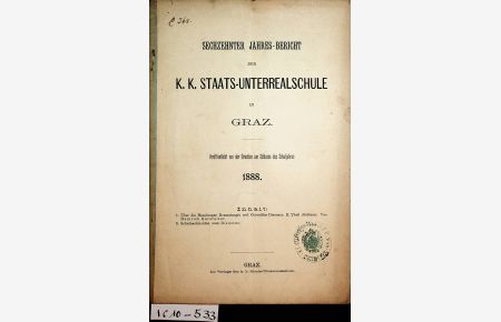 GRAZ- STAATS UNTERREALSCHULE-16. Jahresbericht der k. k. Staats-Unterrealschule in Graz Veröffentlicht von der Dircetion am Schlusse des Schuljahres 1888