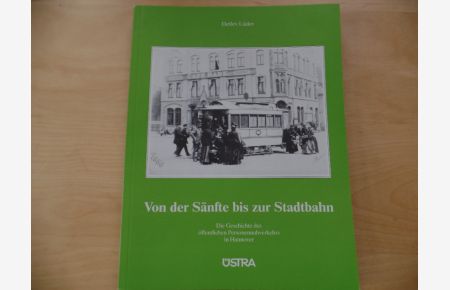 Von der Sänfte bis zur Stadtbahn.   - Die Geschichte des öffentlichen Personennahverkehrs in Hannover (ÜSTRA)