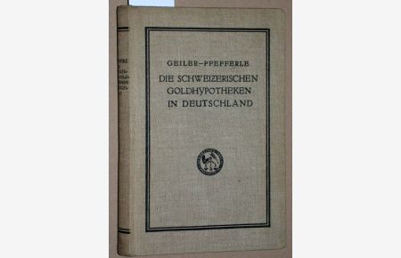 Die Schweizerischen Goldhypotheken in Deutschland in ihrer geschichtlichen Entwicklung und ihrem heutigen Rechtszustand.