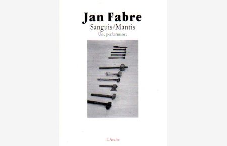 Sanguis / Mantis. [Une performance]. Dessins de Jan Fabre. Photos de Maarten Vanden Abeele. Textes de Dominique Fretard et de Sylvie Ferre.