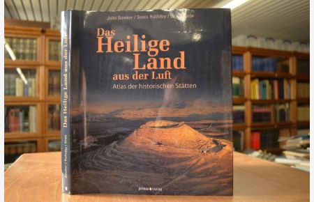 Das Heilige Land aus der Luft. Atlas der historischen Stätten.   - Aus dem Englischen von Michael Haupt.