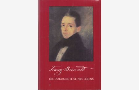 Franz Berwald. Die Dokumente seines Lebens.   - Herausgegeben in Zusammenarbeit mit Ingmar Bengtsson und Nils Castegren.