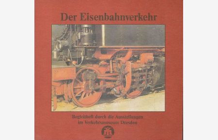 Der Eisenbahnverkehr.   - Begleitheft durch die Ausstellung.