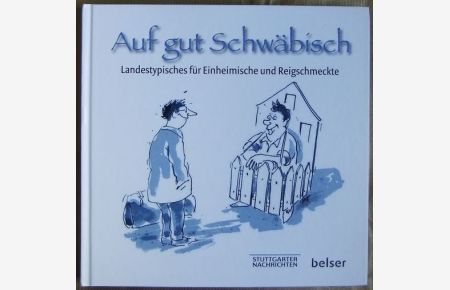 Auf gut Schwäbisch  - : Landestypisches für Einheimische und Reigschmeckte.  [Red.: Gregor Preiss ... Cartoons: Peter Ruge] / Stuttgarter Nachrichten