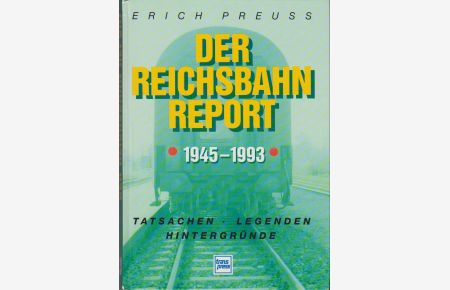 Der Reichsbahn-Report : 1945 - 1993 ; Tatsachen, Legenden, Hintergründe.