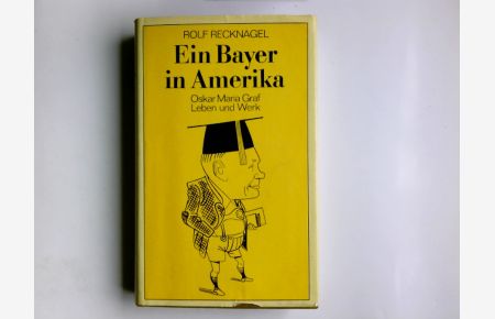 Ein Bayer in Amerika : Oskar Maria Graf; Leben u. Werk.   - Rolf Recknagel