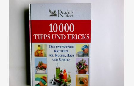 10000 Tipps und Tricks : der umfassende Ratgeber für Küche, Haus und Garten.   - Red.: Joachim Zeller (Projektleitung). Grafik: Thomas S. Maier. Übers. Lidija Bieber ...