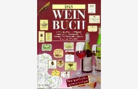 Das Weinbuch : Führer durch die wichtigsten Anbaugebiete in Deutschland, Europa und Übersee für Anfänger, Kenner und Geniesser richtig einkaufen, lagern und servieren