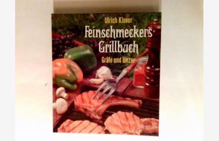 Feinschmeckers Grillbuch : Rat u. Rezepte zu jedem Grill.