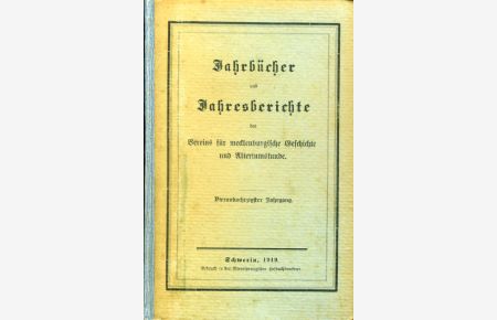Jahrbücher des Vereins für mecklenburgische Geschichte und Alterthumskunde. Mit angehängtem Jahrsberichte (Mecklenburger Jahrbücher) Jg. 84, 1919.