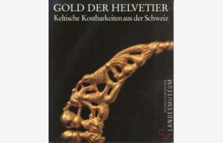 Gold der Helvetier. Keltische Kostbarkeiten aus der Schweiz.