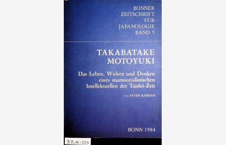 Takabatake Motoyuki : das Leben, Wirken und Denken eines staatssozialistischen Intellektuellen der Taisho-Zeit. (= Bonner Zeitschrift für Japanologie ; 5 = Zugl. : Bonn, Univ. , Diss. , 1980)