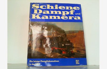 Schiene, Dampf und Kamera. Die letzten Jahre des Dampflokomotivbetriebes bei der Deutschen Reichsbahn.