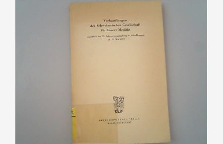 Verhandlungen der Schweizerischen Gesellschaft für Innere Medizin. Anläßlich der 25. Jahresversammlung, Schaffhausen, 10. -12. Mai 1957.