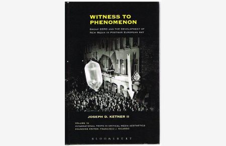 Witness to Phenomenon. Group Zero and the Development of New Media in Postwar European Art.
