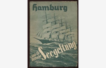 Hamburg und die deutsche Seegeltung. Eine Werbe- und Leseschrift anläßlich der gleichnamigen Ausstellung in dem Schulausstellungsgebäude Spitalerstraße 6 vom 21. 2. bis 10. 4. 1938.