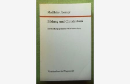 Bildung und Christentum.   - Der Bildungsgedanke Schleiermachers. Forschungen zur systematischen und ökumenischen Theologie Band 58.