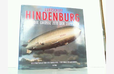 Luftschiff Hindenburg und die grosse Zeit der Zeppeline. Text von Rick Archbold. Illustrationen von Ken Marschall.
