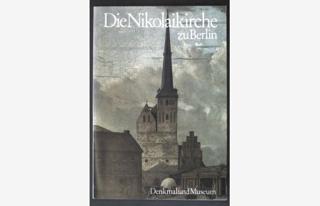 Die Nikolaikirche zu Berlin: Denkmal und Museum;
