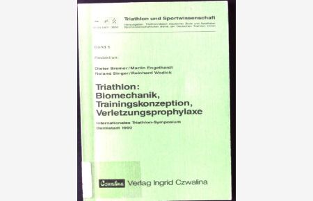 Triathlon: Biomechanik, Trainingskonzeption, Verletzungsprophylaxe.   - Triathlon und Sportwissenschaft ; Bd. 5