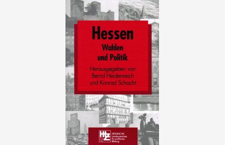 Hessen - Wahlen und Politik.   - hrsg. von Bernd Heidenreich und Konrad Schacht. Mit Beitr. von Klaus Lange ... / Schriften zur politischen Landeskunde Hessens ; Bd. 3