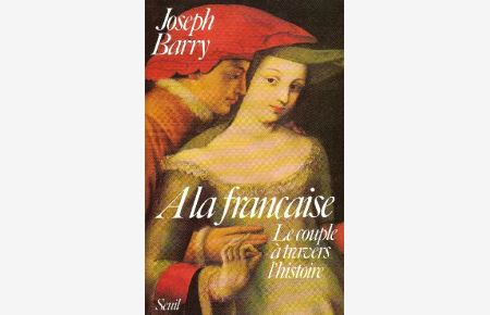 A La Francaise : Le Couple A Travers L'Histoire (Biographie)