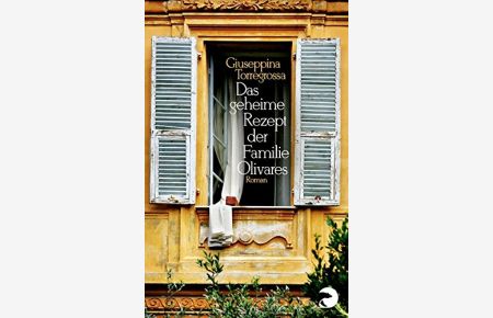 Das geheime Rezept der Familie Olivares : Roman.   - Giuseppina Torregrossa