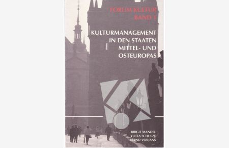 Kulturmanagement in den Staaten Mittel- und Osteuropas (= Forum Kultur, Band 1)