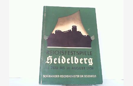 Reichsfestspiele Heidelberg 12. Juli bis 20. August 1939. Schirmheer Dr. Goebbels.