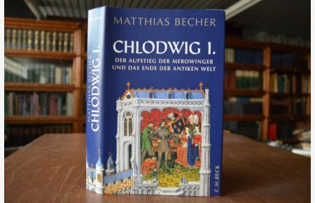Chlodwig I. Der Aufstieg der Merowinger und das Ende der antiken Welt.