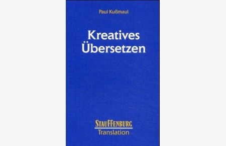 Kreatives Übersetzen / Paul Kußmaul / Studien zur Translation ; Bd. 10