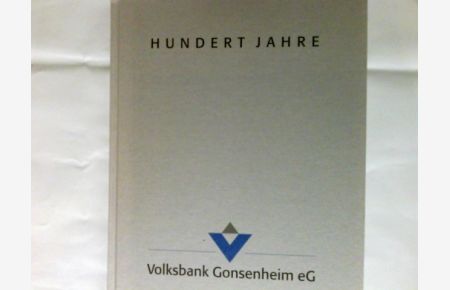 Hundert Jahre Volksbank Gonsenheim eG 1895 - 1995.